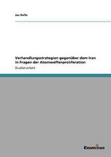 Verhandlungsstrategien gegenüber dem Iran in Fragen der Atomwaffenproliferation