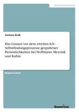 Das Grauen vor dem zweiten Ich - Selbstfindungsprozesse gespaltener Persönlichkeiten bei Hoffmann, Meyrink und Kubin