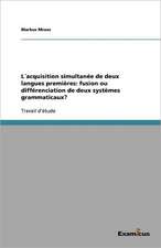 L´acquisition simultanée de deux langues premières: fusion ou différenciation de deux systèmes grammaticaux?