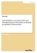 Zum Verhältnis von Global Cities und Globalisierung der Wirtschaft am Beispiel des globalen Finanzsystems