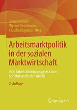 Arbeitsmarktpolitik in der sozialen Marktwirtschaft: Vom Arbeitsförderungsgesetz zum Sozialgesetzbuch II und III