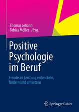 Positive Psychologie im Beruf: Freude an Leistung entwickeln, fördern und umsetzen