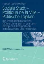 Soziale Stadt - Politique de la Ville - Politische Logiken: (Re-)Produktion kultureller Differenzierungen in quartiersbezogenen Stadtpolitiken in Deutschland und Frankreich