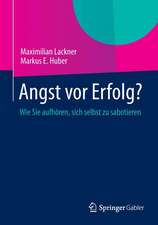 Angst vor Erfolg?: Wie Sie aufhören, sich selbst zu sabotieren