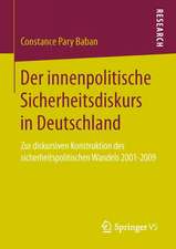 Der innenpolitische Sicherheitsdiskurs in Deutschland: Zur diskursiven Konstruktion des sicherheitspolitischen Wandels 2001-2009