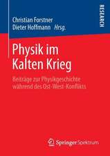 Physik im Kalten Krieg: Beiträge zur Physikgeschichte während des Ost-West-Konflikts