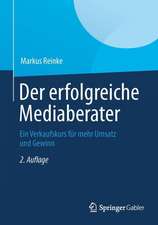 Der erfolgreiche Mediaberater: Ein Verkaufskurs für mehr Umsatz und Gewinn