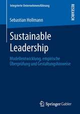 Sustainable Leadership: Modellentwicklung, empirische Überprüfung und Gestaltungshinweise