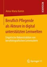 Beruflich Pflegende als Akteure in digital unterstützten Lernwelten: Empirische Rekonstruktion von berufsbiografischen Lernmustern