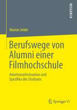 Berufswege von Alumni einer Filmhochschule: Arbeitsmarktsituation und Spezifika des Studiums