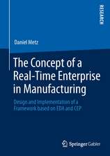 The Concept of a Real-Time Enterprise in Manufacturing: Design and Implementation of a Framework based on EDA and CEP