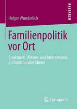 Familienpolitik vor Ort: Strukturen, Akteure und Interaktionen auf kommunaler Ebene