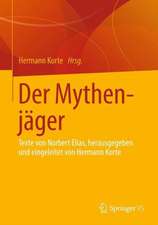 Der Mythenjäger: Texte von Norbert Elias, herausgegeben und eingeleitet von Hermann Korte