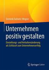 Unternehmen positiv gestalten: Einstellungs- und Verhaltensänderung als Schlüssel zum Unternehmenserfolg