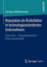 Reputation als Risikofaktor in technologieorientierten Unternehmen: Status Quo – Reputationstreiber – Bewertungsmodell