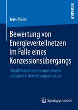 Bewertung von Energieverteilnetzen im Falle eines Konzessionsübergangs: Identifikation eines normzweckadäquaten Bewertungsansatzes