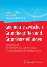 Geometrie zwischen Grundbegriffen und Grundvorstellungen: Jubiläumsband des Arbeitskreises Geometrie in der Gesellschaft für Didaktik der Mathematik