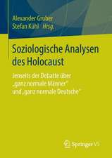 Soziologische Analysen des Holocaust: Jenseits der Debatte über "ganz normale Männer" und "ganz normale Deutsche“