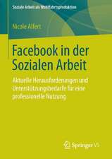 Facebook in der Sozialen Arbeit: Aktuelle Herausforderungen und Unterstützungsbedarfe für eine professionelle Nutzung