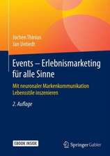 Events – Erlebnismarketing für alle Sinne: Mit neuronaler Markenkommunikation Lebensstile inszenieren