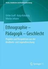 Ethnographie - Pädagogik - Geschlecht: Projekte und Perspektiven aus der Kindheits- und Jugendforschung