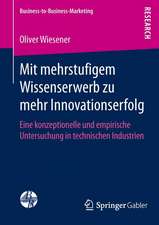 Mit mehrstufigem Wissenserwerb zu mehr Innovationserfolg: Eine konzeptionelle und empirische Untersuchung in technischen Industrien