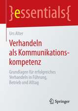 Verhandeln als Kommunikationskompetenz: Grundlagen für erfolgreiches Verhandeln in Führung, Betrieb und Alltag