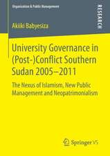 University Governance in (Post-)Conflict Southern Sudan 2005–2011: The Nexus of Islamism, New Public Management and Neopatrimonialism