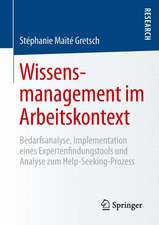 Wissensmanagement im Arbeitskontext: Bedarfsanalyse, Implementation eines Expertenfindungstools und Analyse zum Help-Seeking-Prozess