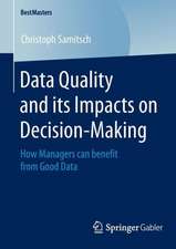 Data Quality and its Impacts on Decision-Making: How Managers can benefit from Good Data