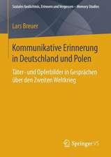 Kommunikative Erinnerung in Deutschland und Polen: Täter- und Opferbilder in Gesprächen über den Zweiten Weltkrieg