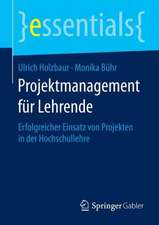 Projektmanagement für Lehrende: Erfolgreicher Einsatz von Projekten in der Hochschullehre