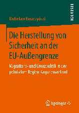 Die Herstellung von Sicherheit an der EU-Außengrenze: Migrations- und Grenzpolitik in der polnischen Region Karpatenvorland