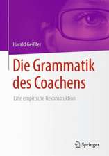 Die Grammatik des Coachens: Eine empirische Rekonstruktion