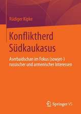 Konfliktherd Südkaukasus: Aserbaidschan im Fokus (sowjet-)russischer und armenischer Interessen