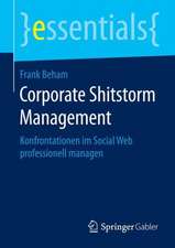 Corporate Shitstorm Management: Konfrontationen im Social Web professionell managen