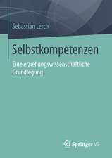 Selbstkompetenzen: Eine erziehungswissenschaftliche Grundlegung