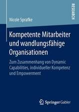 Kompetente Mitarbeiter und wandlungsfähige Organisationen: Zum Zusammenhang von Dynamic Capabilities, individueller Kompetenz und Empowerment