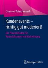 Kundenevents – richtig gut moderiert!: Der Praxisleitfaden für Veranstaltungen mit Nachwirkung