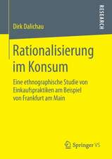 Rationalisierung im Konsum: Eine ethnographische Studie von Einkaufspraktiken am Beispiel von Frankfurt am Main