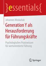 Generation Y als Herausforderung für Führungskräfte: Psychologisches Praxiswissen für wertorientierte Führung