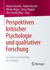 Perspektiven kritischer Psychologie und qualitativer Forschung: Zur Unberechenbarkeit des Subjekts