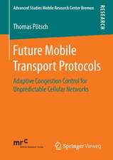 Future Mobile Transport Protocols: Adaptive Congestion Control for Unpredictable Cellular Networks