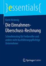 Die Einnahmen-Überschuss-Rechnung: Schnelleinstieg für Freiberufler und andere nicht buchführungspflichtige Unternehmer