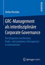 GRC-Management als interdisziplinäre Corporate Governance: Die Integration von Revision, Risiko- und Compliance-Management in Unternehmen