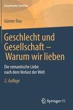 Geschlecht und Gesellschaft - Warum wir lieben: Die romantische Liebe nach dem Verlust der Welt