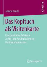 Das Kopftuch als Visitenkarte: Eine qualitative Fallstudie zu Stil- und Ausdrucksformen Berliner Musliminnen