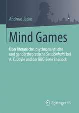 Mind Games: Über literarische, psychoanalytische und gendertheoretische Sendeinhalte bei A.C.Doyle und der BBC-Serie Sherlock