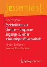 Eselsbrücken zur Chemie – bequeme Zugänge zu einer schwierigen Wissenschaft: Für alle, die Chemie lernen wollen oder sollen