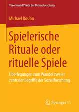 Spielerische Rituale oder rituelle Spiele: Überlegungen zum Wandel zweier zentraler Begriffe der Sozialforschung